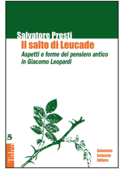SALTO DI LEUCADE. ASPETTI E FORME DEL PENSIERO ANTICO IN GIACOMO LEOPARDI (IL)