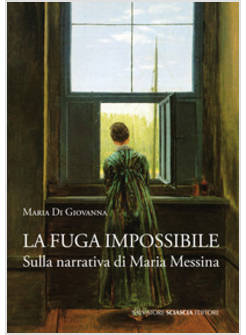 FUGA IMPOSSIBILE. SULLA NARRATIVA DI MARIA MESSINA (LA)