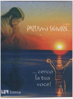 PARLAMI SIGNORE CERCO LA TUA VOCE!