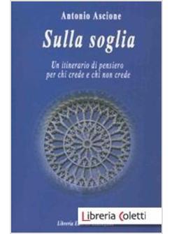 SULLA SOGLIA. UN ITINERARIO DI PENSIERO PER CHI CREDE E CHI NON CREDE
