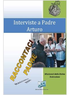 INTERVISTE A PADRE ARTURO. RACCONTACI PADRE
