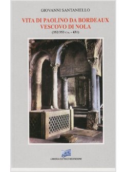 VITA DI PAOLINO DA BORDEAUX VESCOVO DI NOLA (352/353 CA.-431)