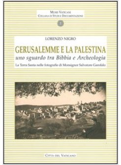 GERUSALEMME E LA PALESTINA. UNO SGUARDO TRA BIBBIA E ARCHEOLOGIA. LA TERRA SANTA
