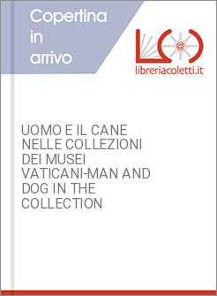 UOMO E IL CANE NELLE COLLEZIONI DEI MUSEI VATICANI-MAN AND DOG IN THE COLLECTION