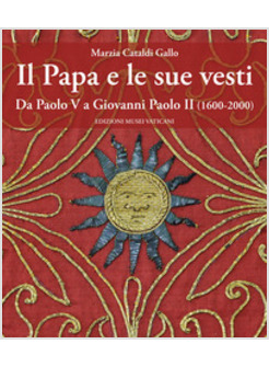 IL PAPA E LE SUE VESTI DA PAOLO VI A GIOVANNI PAOLO II (1600-2000)