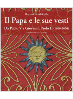 PAPA E LE SUE VESTI. DA PAOLO VI A GIOVANNI PAOLO II (1600-2000) (IL)