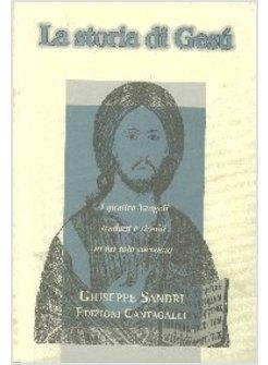 STORIA DI GESù I QUATTRO VANGELI TRADOTTI E RIUNITI IN UN SOLO RACCONTO (LA)