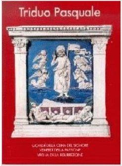 TRIDUO PASQUALE GIOVEDI' DELLA CENA DEL SIGNORE VENERDI' DELLA PASSIONE.