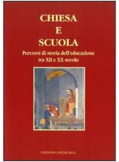 CHIESA E SCUOLA PERCORSI DI STORIA DELL'EDUCAZIONE TRA XII E XX SECOLO