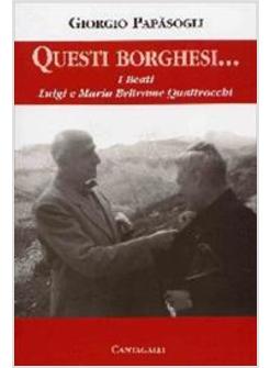 QUESTI BORGHESI I BEATI LUIGI E MARIA BELTRAME QUATTROCCHI