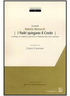 I PADRI SPIEGANO IL CREDO ANTOLOG. DI COMMENTI PATRISTICI AL SIMBOLO DELLA FEDE 