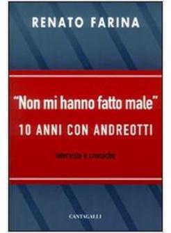 "NON MI HANNO FATTO MALE". DIECI ANNI CON ANDREOTTI. INTERVISTE E CRONACHE