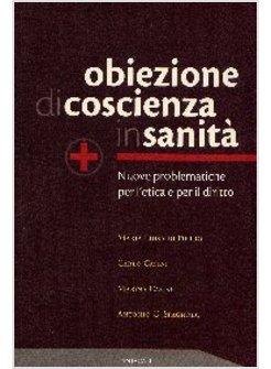 OBIEZIONE DI COSCIENZA IN SANITA' NUOVE PROBLEMATICHE PER L'ETICA E PER IL 