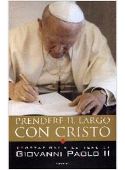 PRENDERE IL LARGO CON CRISTO ESORTAZIONI E LETTERE DI GIOVANNI PAOLO II
