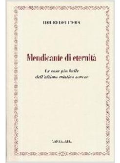 MENDICANTE DI ETERNITA'. LE COSE PIU' BELLE DELL'ULTIMO MISTICO SENESE