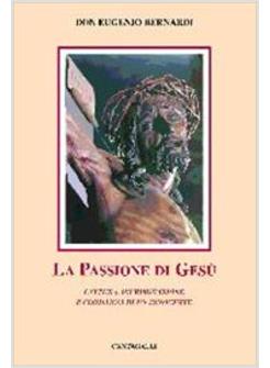 LA PASSIONE DI GESU'. CATTURA INCRIMINAZIONE E CONDANNA DI UN INNOCENTE