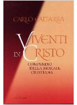 VIVENTI IN CRISTO COMPENDIO DELLA MORALE CRISTIANA