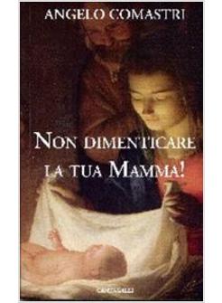 NON DIMENTICARE LA TUA MAMMA