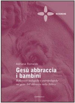 GESU' ABBRACCIA I BAMBINI RIFLESSIONI TEOLOGICHE E ANTROPOLOGICHE SUL GESTO DELL