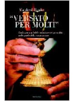 VERSATO PER MOLTI STUDIO PER UNA FEDELE TRADUZIONE DEL «PRO MULTIS» NELLE