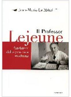 PROFESSORE LEJEUNE FONDATORE DELLA GENETICA MODERNA (IL)