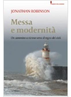 MESSA E MODERNITA' UN CAMMINO A RITROSO VERSO IL REGNO DEI CIELI