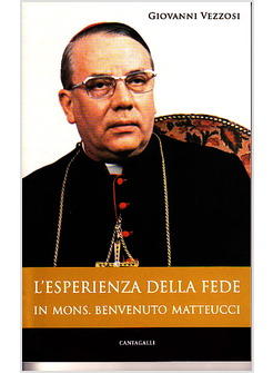 ESPERIENZA DELLA FEDE IN MONSIGNOR BENVENUTO MATTEUCCI (L')