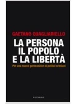 PERSONA IL POPOLO E LA LIBERTA'  PER UNA NUOVA GENERAZIONE DI POLITICI CRISTIANI