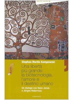 LIBERTA' PIU' GRANDE LA BIOTECNOLOGIA L'AMORE E IL DESTINO UMANO (LA)