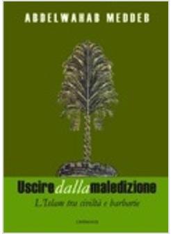 USCIRE DALLA MALEDIZIONE L'ISLAM TRA CIVILTA' E BARBARIE