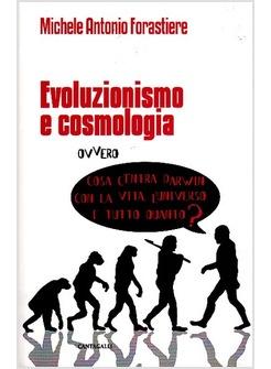 EVOLUZIONISMO E COSMOLOGIA OVVERO COSA C'ENTRA DARWIN CON LA VITA L'UNIVERSO