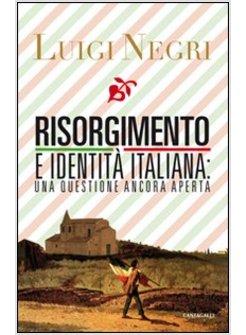 RISORGIMENTO E IDENTITA' ITALIANA: UNA QUESTIONE ANCORA APERTA