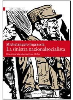 LA SINISTRA NAZIONALSOCIALISTA. UNA MANCATA ALTERNATIVA A HITLER