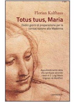 TOTUS TUUS, MARIA. APPROFONDIMENTI DELLA VITA SPIRITUALE SECONDO I TESTI