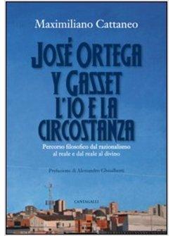 JOSE' ORTEGA Y GASSET. L'IO E LA CIRCOSTANZA. PERCORSO FILOSOFICO