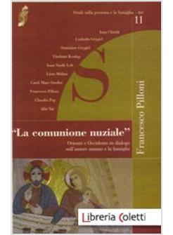 LA COMUNIONE NUZIALE  ORIENTE E OCCIDENTE IN DIALOGO SULL'AMORE UMANO 