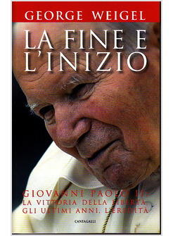 LA FINE E L'INIZIO GIOVANNI PAOLO II: LA VITTORIA DELLA LIBERTA' GLI ULTIMI ANNI