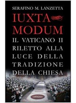 IUXTA MODUM. IL VATICANO II RILETTO ALLA LUCE DELLA TRADIZIONE DELLA CHIESA