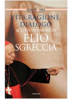 VITA RAGIONE DIALOGO SCRITTI IN ONORE DI ELIO SGRECCIA