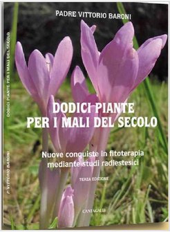 DODICI PIANTE PER I MALI DEL SECOLO. NUOVE CONQUISTE IN FITOTERAPIA MEDIANTE STU