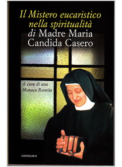 IL MISTERO EUCARISTICO NELLA SPIRITUALITA' DI MADRE MARIA CANDIDA CASERO