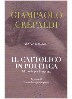 IL CATTOLICO IN POLITICA. MANUALE PER LA RIPRESA