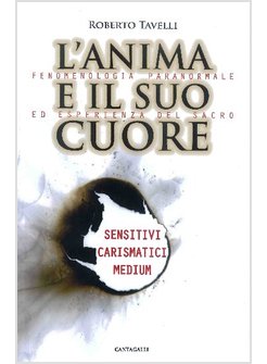 L'ANIMA E IL SUO CUORE. FENOMENOLOGIA PARANORMALE ED ESPERIENZA DEL SACRO.