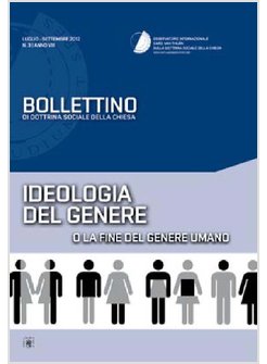 IDEOLOGIA DEL GENERE O LA FINE DEL GENERE UMANO. BOLLETTINO DI DOTTRINA SOCIALE