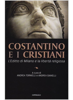 COSTANTINO E I CRISTIANI. L'EDITTO DI MILANO E LA LIBERTA' RELIGIOSA