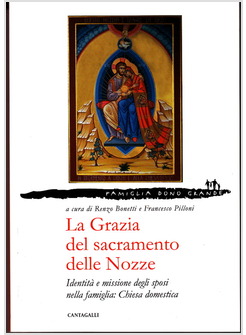 LA GRAZIA DEL SACRAMENTO DELLE NOZZE. IDENTITA' E MISSIONE DEGLI SPOSI