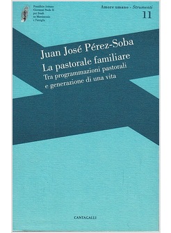 LA PASTORALE FAMILIARE. TRA PROGRAMMAZIONI PASTORALI E GENERAZIONE DI UNA VITA