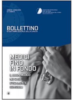 MEDICI FINO IN FONDO. IL BUON MEDICO NEI CASI ETICAMENTE SENSIBILI. BOLLETTINO D