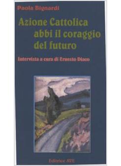 AZIONE CATTOLICA ABBI IL CORAGGIO DEL FUTURO