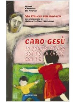 CARO GESU' IO VOGLIO STARE SOTTO LA CROCE CON TE